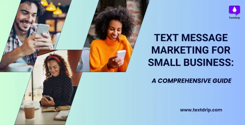 Text Message Marketing for Small Business: A Comprehensive Guide