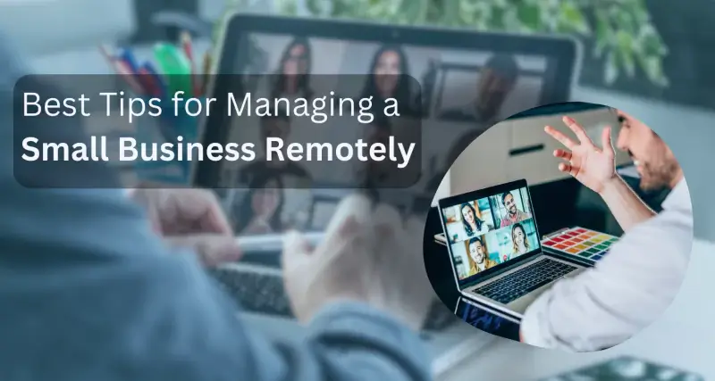 Best Tips for Managing a Small Business Remotely