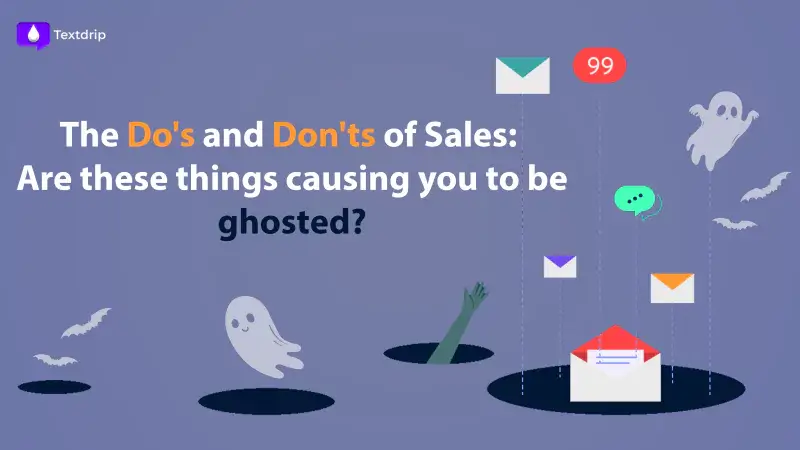 The Do’s and Don’ts of Sales: Why Leads are Ghosting You?